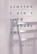 Stories I Ain't Told Nobody Yet : Selections from the People Pieces