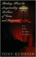 Thinking About the Longstanding Problems of Virtue: Essays, A Play, Two Poems and a Prayer