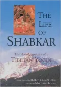 Life of Shabkar: The Autobiography of a Tibetan Yogin