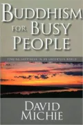 Buddhism for Busy People: Finding Happiness in an Uncertain World