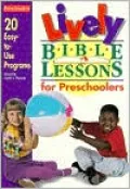 Lively Bible Lessons for Preschoolers: 20 Easy-to-Use Programs