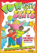 Funtastic Skits for Children's Ministry: Quick Plays That Teach Bible Truths