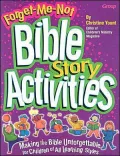 Forget-Me-Not Bible Story Activities: Making the Bible Unforgettable for Children for All Learning Styles