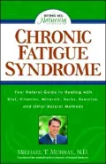 Chronic Fatigue Syndrome: Your Natural Guide to Healing with Diet, Vitamins, Minerals, Herbs, Exercise, and Other Natural Methods