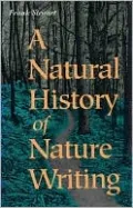 A Natural History of Nature Writing