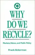 Why Do We Recycle?: Markets, Values, and Public Policy