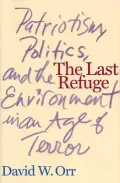 The Last Refuge : Patriotism, Politics, and the Environment in an Age of Terror