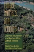 Timber Tourists and Temples: Conservation and Development in the Maya Forest of Belize Guatemala and Mexico