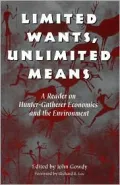 Limited Wants Unlimited Means: A Reader on Hunter-Gatherer Economics and the Environment