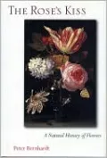 The Rose's Kiss: A Natural History of Flowers