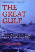 The Great Gulf : Fishermen, Scientists and the Struggle to Revive the World's Greatest Fishery