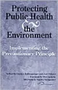Protecting Public Health and the Environment: Implementing the Precautionary Principle