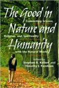 Good in Nature and Humanity Connecting Science, Religion, and Spirituality With the Natural ...