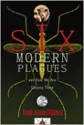 Six Modern Plagues: and How We Are Causing Them
