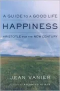 Happiness: A Guide to a Good Life, Aristotle for the New Century