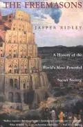 Freemasons A History of the World's Most Powerful Secret Society