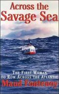 Across the Savage Sea: The First Woman to Row Across the North Atlantic