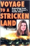 Voyage to a Stricken Land: Four Years on the Ground Reporting in Iraq: A Woman's Inside Story