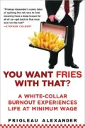 You Want Fries with That?: A White-Collar Burnout Experiences Life at Minimum Wage
