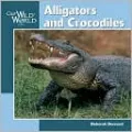 Alligators and Crocodiles (Our Wild World)