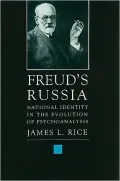 Freud's Russia: National Identity in the Evolution of Psychoanalysis