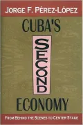 Cuba's Second Economy: From Behind the Scenes to Center Stage