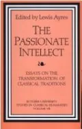 The Passionate Intellect: Essays on the Transformation of Classical Traditions, Vol. 7