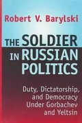The Soldier in Russian Politics, 1985-1996