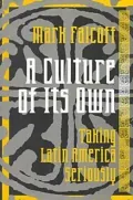 A Culture of Its Own : Taking Latin America Seriously
