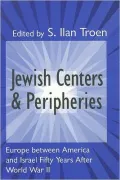 Jewish Centers and Peripheries : Europe Between America and Israel Fifty Years after World War II
