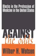 Against the Odds: Blacks in the Profession of Medicine in the United States