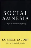 Social Amnesia: A Critique of Contemporary Psychology