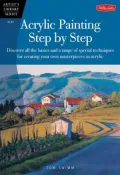 Acrylic Painting Step by Step: Discover All the Basics and a Range of Special Techniques for Creating Your Own Masterpieces in Acrylic