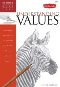 Understanding Values: Discover Your Inner Artist As You Explore the Basic Theories and Techniques of Pencil Drawing