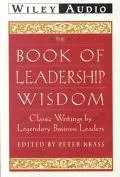 Book of Leadership Wisdom Classic Writings by Legendary Business Leaders