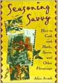 Seasoning Savvy: How to Cook with Herbs, Spices and Other Flavorings