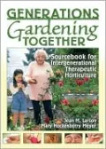 Generations Gardening Together: Sourcebook for Intergenerational Therapeutic Horticulture