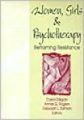 Women, Girls, and Psychotherapy : Reframing Resistance