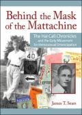 Behind the Mask of the Mattachine: The Hal Call Chronicles and the Early Movement for Homosexual Emancipation