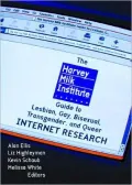 The Harvey Milk Institute Guide to Lesbian,Gay,Bisexual,Transgender,and Queer Internet Research