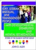 Gay, Lesbian, Bisexual, and Transgender People with Developmental Disabilities and Mental Retardation: Stories of the Rainbow Support Group