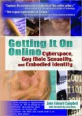 Getting It on Online: Cyberspace, Gay Male Sexuality, and Embodied Identity