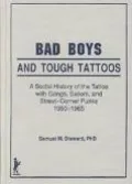 Bad Boys and Tough Tattoos: A Social History of the Tattoo with Gangs, Sailors and Street-Corner Punks, 1950-1965