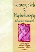 Women, Girls, and Psychotherapy: Reframing Resistance