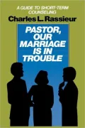 Pastor, Our Marriage Is in Trouble : A Guide to Short-Term Counseling