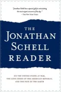 The Jonathan Schell Reader: On the United States at War, the Long Crisis of the American Republic, and the Fate of the Earth