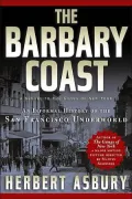 The Barbary Coast: An Informal History of the San Francisco Underworld