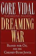 Dreaming War: Blood for Oil and the Cheney-Bush Junta
