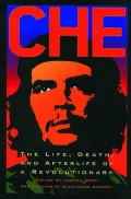 Che: The Life, Death, and Afterlife of a Revolutionary