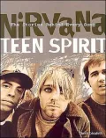 Nirvana : Teen Spirit: The Stories Behind Every Song